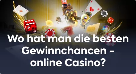 Wo hat man die besten Gewinnchancen – online Casino?