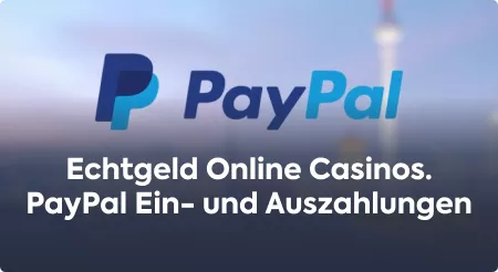 Echtgeld Online Casinos – PayPal Ein- und Auszahlungen