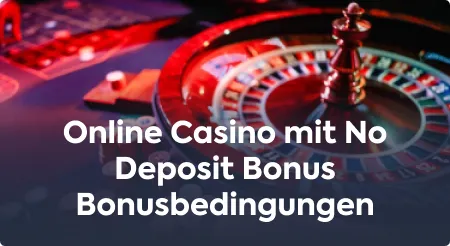 Online Casino mit No Deposit Bonus Bonusbedingungen