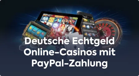 Deutsche Echtgeld Online-Casinos mit PayPal-Zahlung