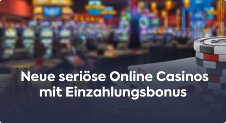 Neue seriöse Online Casinos mit Einzahlungsbonus