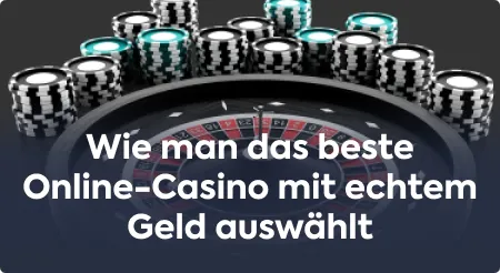 Wie man das beste Online-Casino mit echtem Geld auswählt