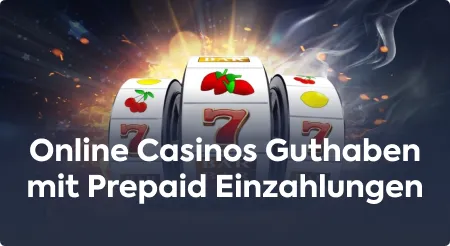 Online Casinos Guthaben mit Prepaid Einzahlungen 