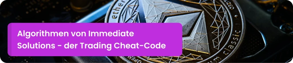 Algorithmen von Immediate Solutions - der Trading Cheat-Code